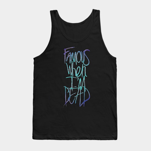 Famous When I'm Dead Tank Top by minniemorrisart